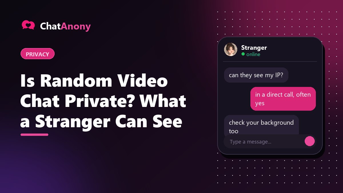Is Random Video Chat Private? What a Stranger Can See, on ChatAnony