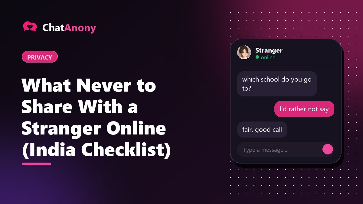 What Never to Share With a Stranger Online (India Checklist), on ChatAnony